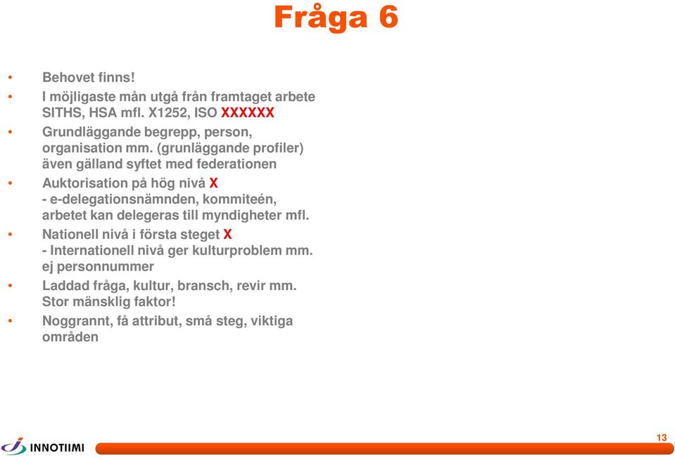 (grunläggande profiler) även gälland syftet med federationen Auktorisation på hög nivå X - e-delegationsnämnden, kommiteén, arbetet