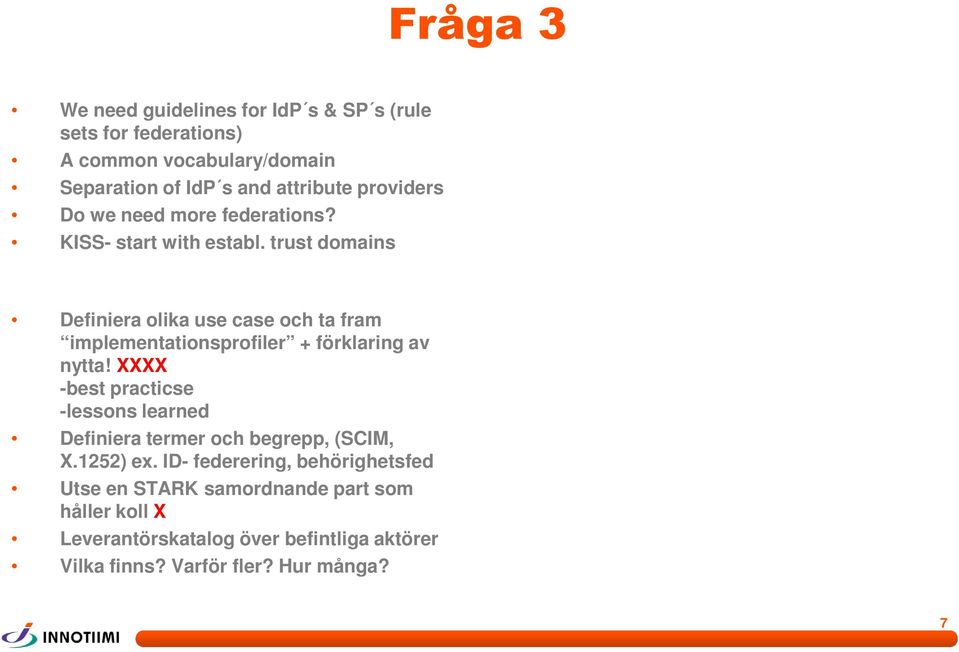 trust domains Definiera olika use case och ta fram implementationsprofiler + förklaring av nytta!