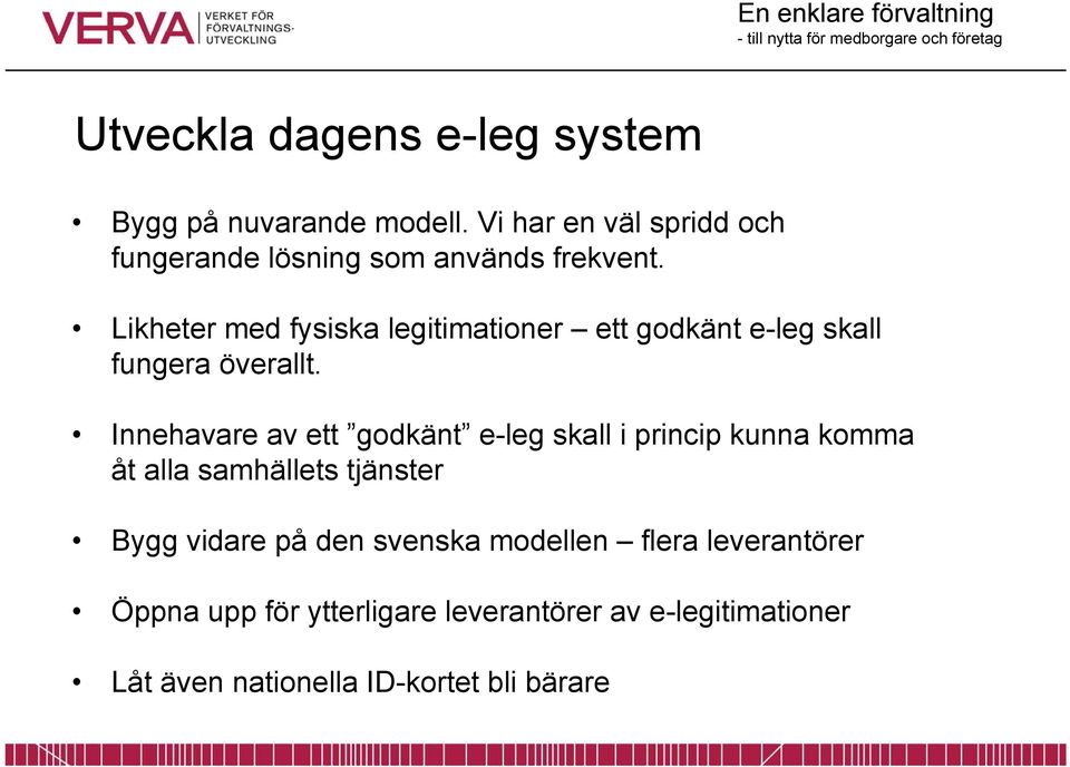 Likheter med fysiska legitimationer ett godkänt e-leg skall fungera överallt.