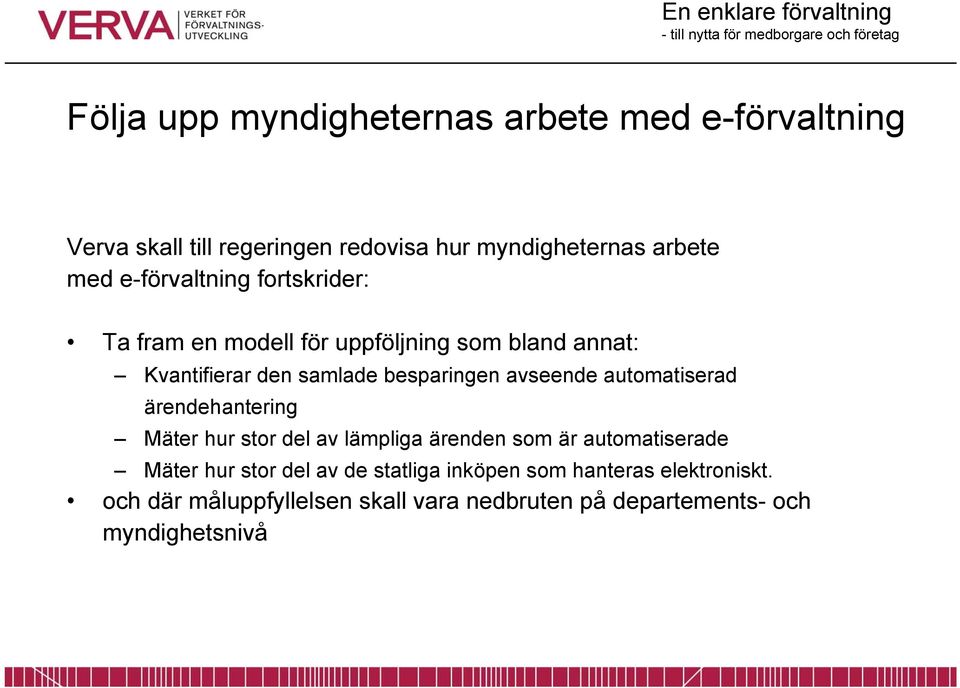 avseende automatiserad ärendehantering Mäter hur stor del av lämpliga ärenden som är automatiserade Mäter hur stor del