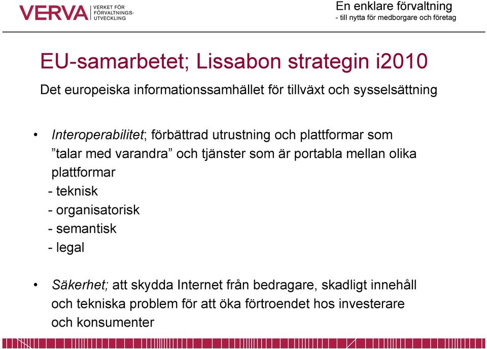 som är portabla mellan olika plattformar - teknisk - organisatorisk - semantisk - legal Säkerhet; att