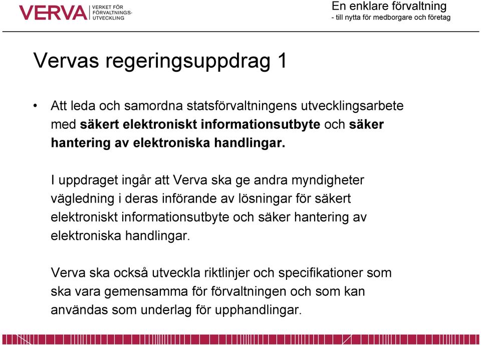 I uppdraget ingår att Verva ska ge andra myndigheter vägledning i deras införande av lösningar för säkert elektroniskt