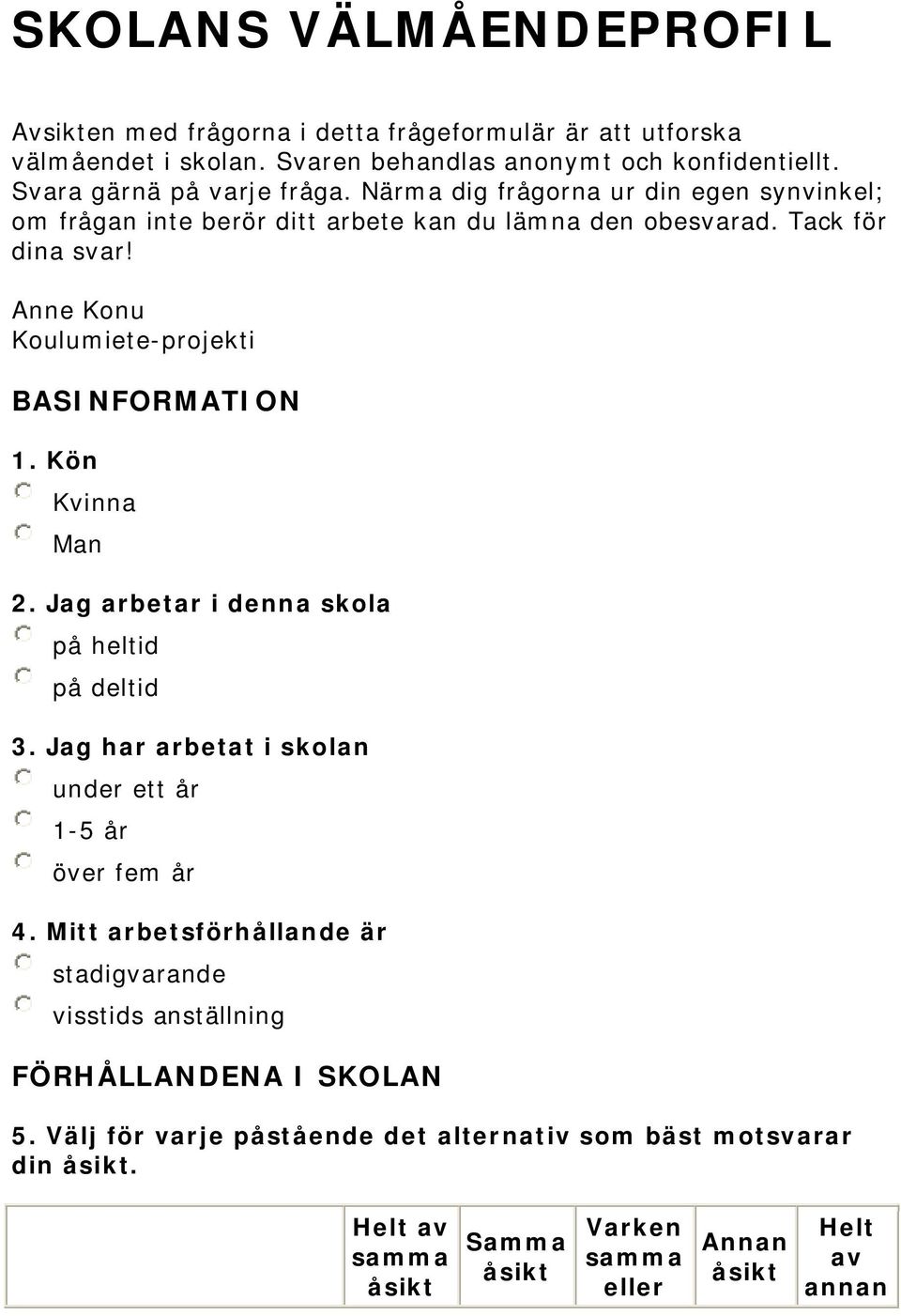 Anne Konu Koulumiete-projekti BASINFORMATION 1. Kön Kvinna Man 2. Jag arbetar i denna skola på heltid på deltid 3.