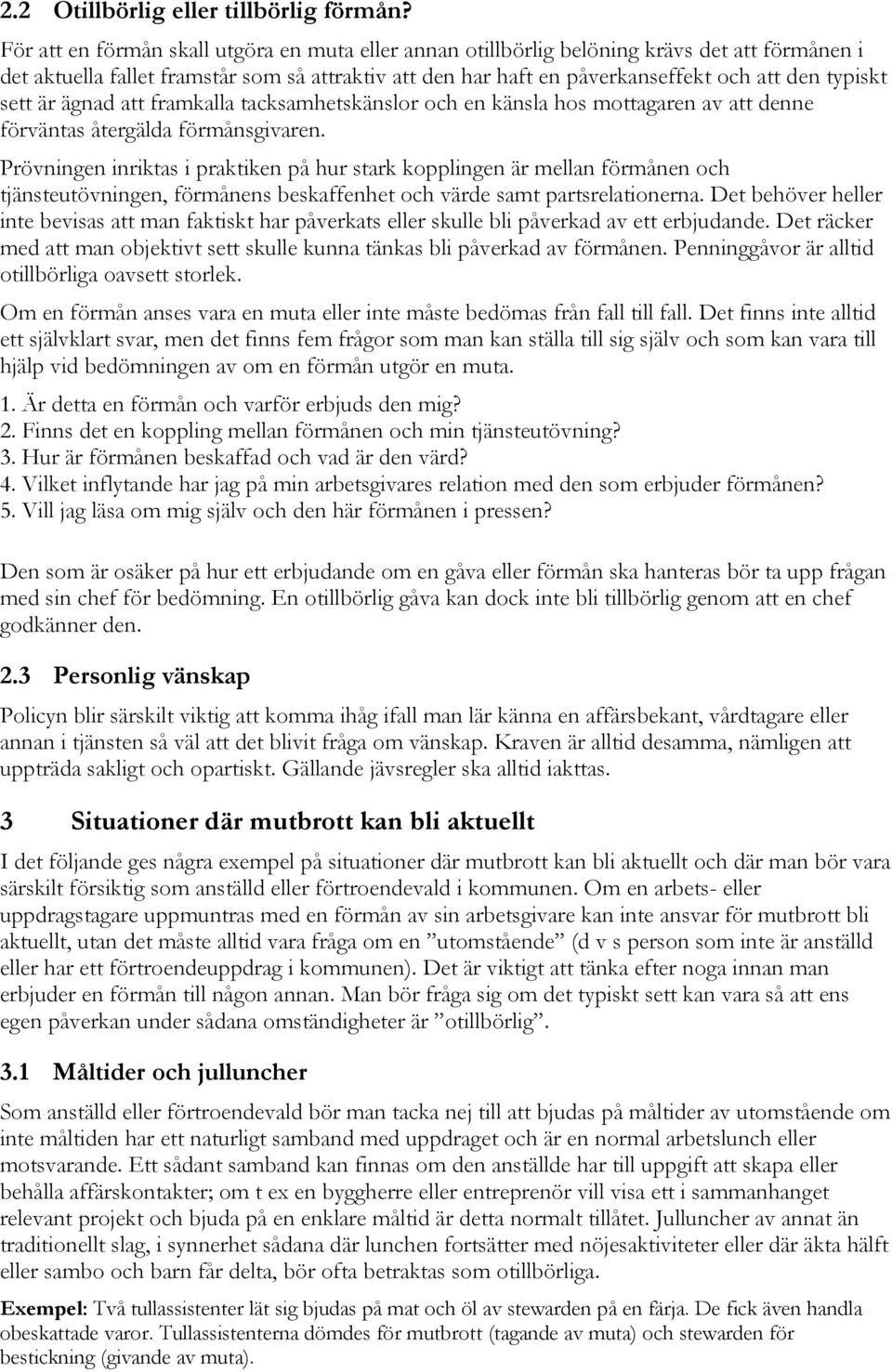 sett är ägnad att framkalla tacksamhetskänslor och en känsla hos mottagaren av att denne förväntas återgälda förmånsgivaren.