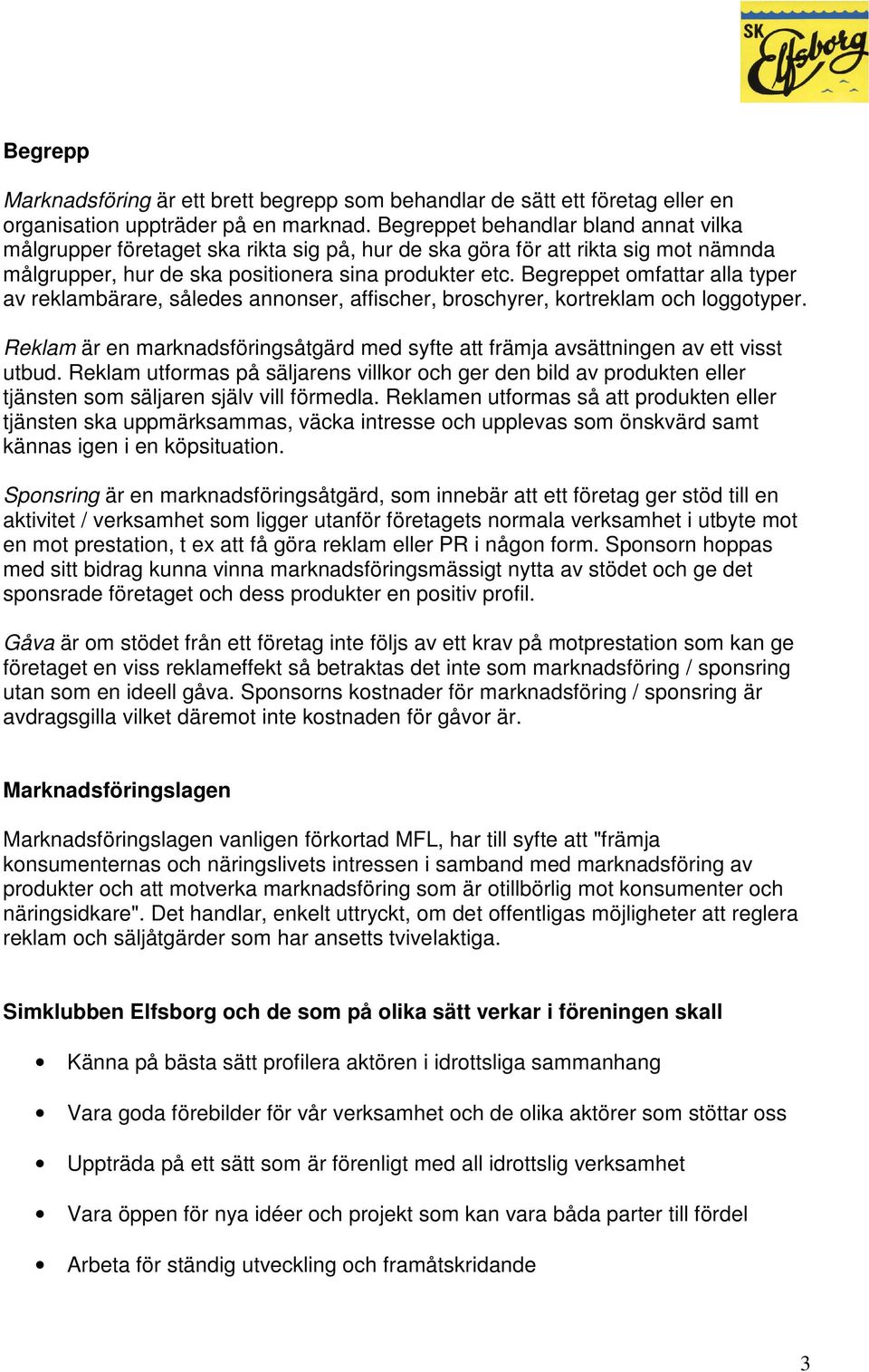 Begreppet omfattar alla typer av reklambärare, således annonser, affischer, broschyrer, kortreklam och loggotyper.