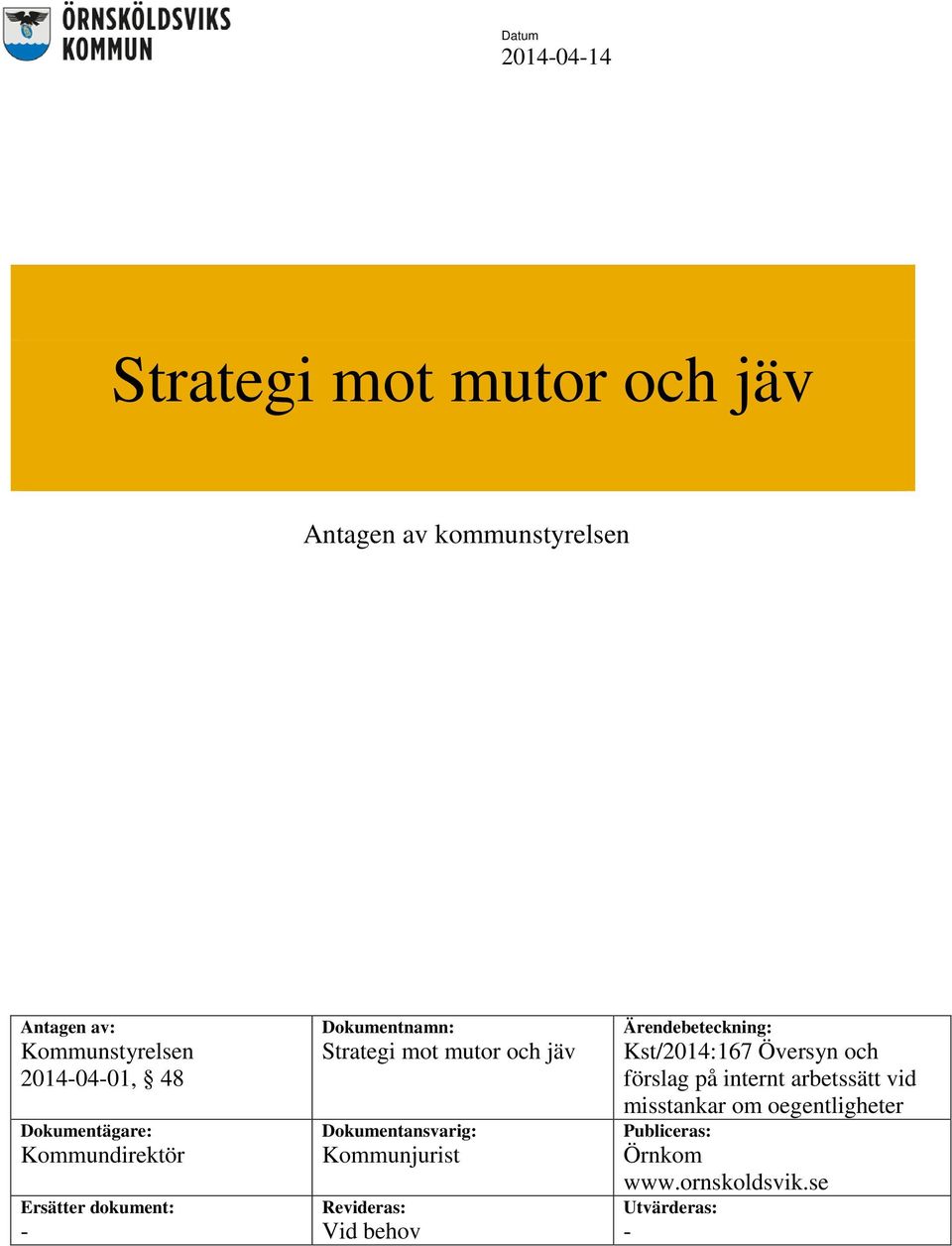 Dokumentansvarig: Kommunjurist Revideras: Vid behov Ärendebeteckning: Kst/2014:167 Översyn och