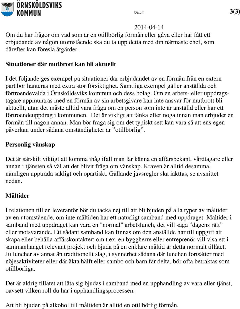 Samtliga exempel gäller anställda och förtroendevalda i Örnsköldsviks kommun och dess bolag.