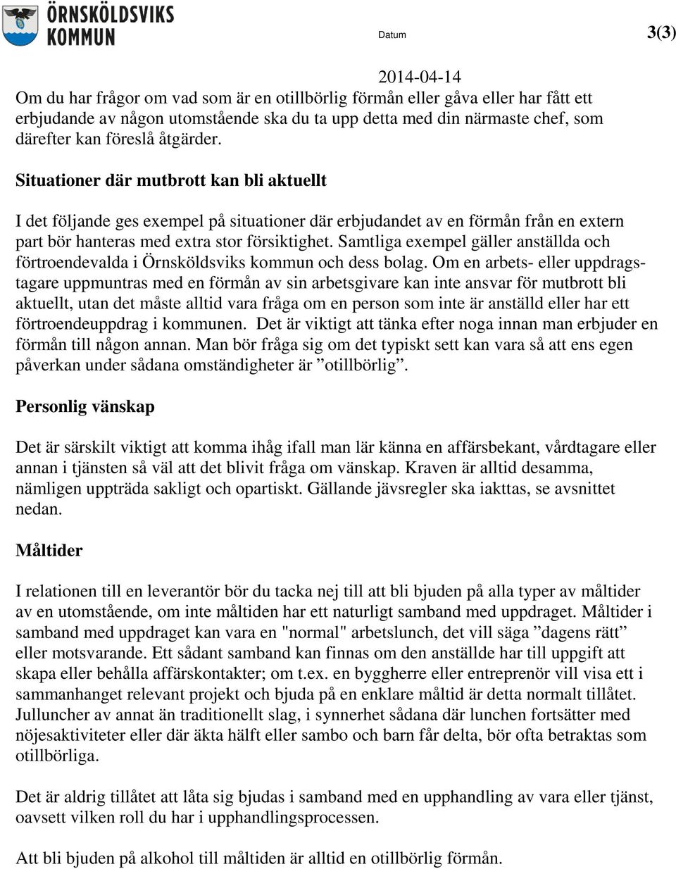 Samtliga exempel gäller anställda och förtroendevalda i Örnsköldsviks kommun och dess bolag.