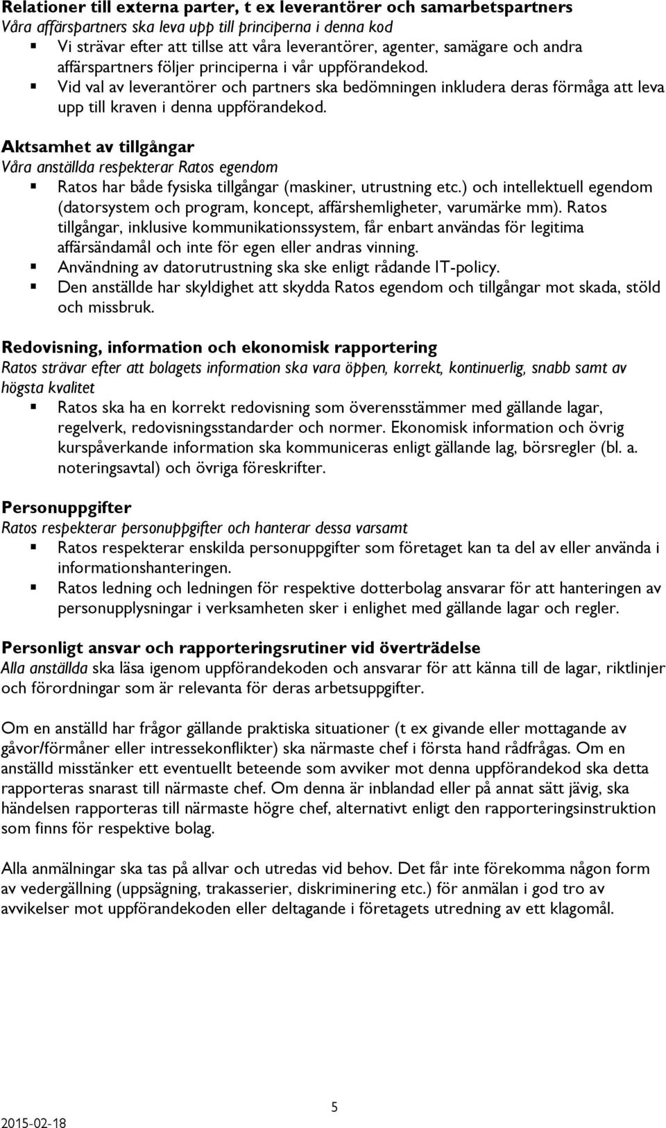 Aktsamhet av tillgångar Våra anställda respekterar Ratos egendom Ratos har både fysiska tillgångar (maskiner, utrustning etc.