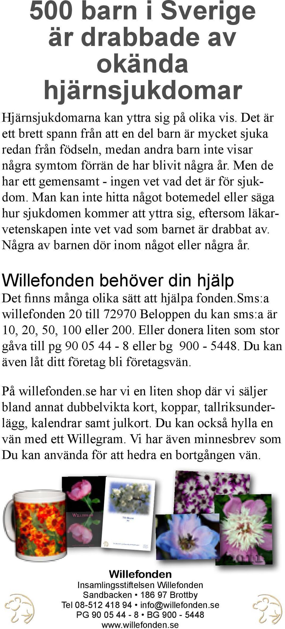 Men de har ett gemensamt - ingen vet vad det är för sjukdom.