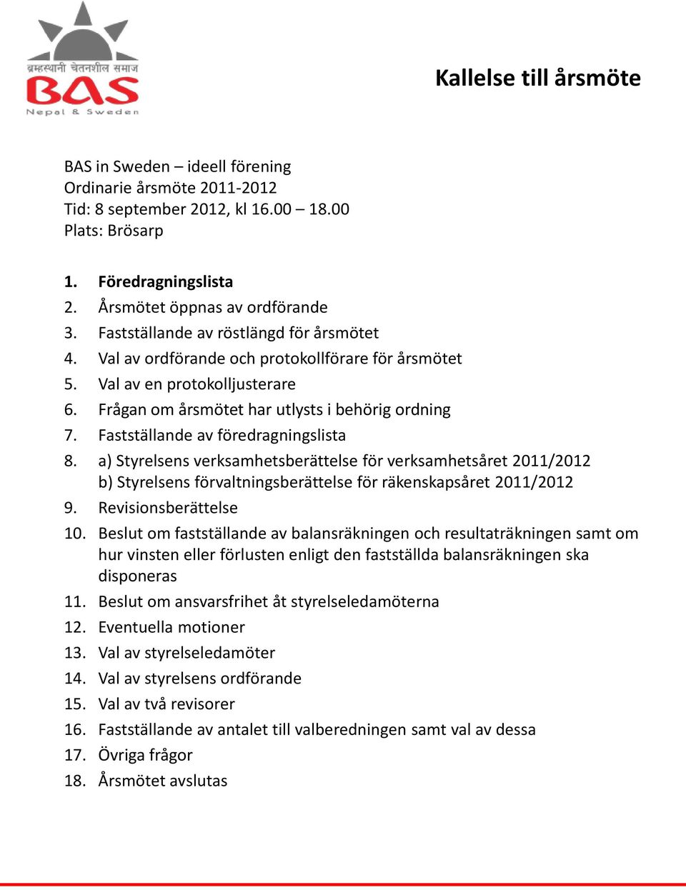 Fastställande av föredragningslista 8. a) Styrelsens verksamhetsberättelse för verksamhetsåret 2011/2012 b) Styrelsens förvaltningsberättelse för räkenskapsåret 2011/2012 9. Revisionsberättelse 10.