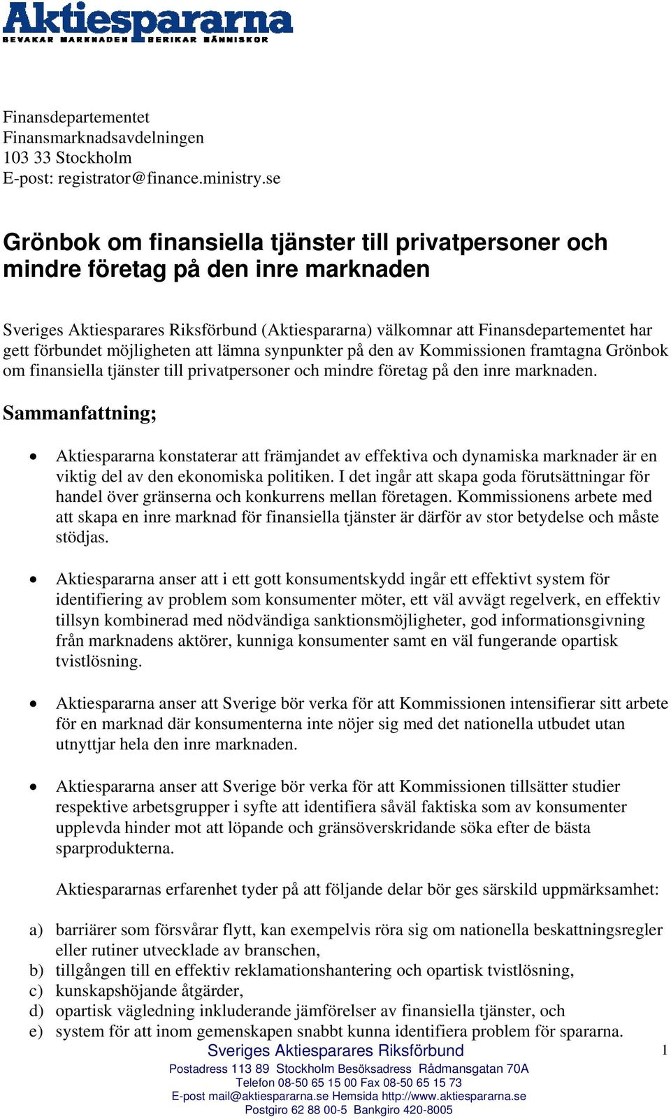 på den av Kommissionen framtagna Grönbok om finansiella tjänster till privatpersoner och mindre företag på den inre marknaden.