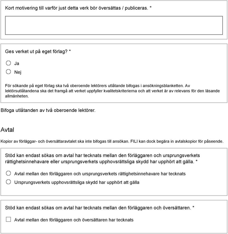 Av lektörsutlåtandena ska det framgå att verket uppfyller kvalitetskriterierna och att verket är av relevans för den läsande allmänheten. Bifoga utlåtanden av två oberoende lektörer.