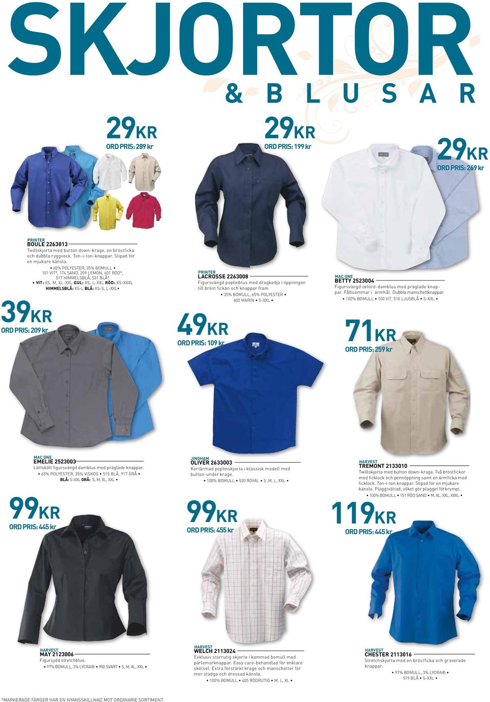 65% POLYESTER, 35% BOMULL 101 VIT*, 174 SAND, 209 LEMON, 401 RÖD*, 517 HIMMELSBLÅ, 531 BLÅ* VIT: XS, M, XL-XXL GUL: XS, L-XXL RÖD: XS-XXXL HIMMELSBLÅ: XS-L BLÅ: XS-S, L-XXL 39KR ORD PRIS: 209 kr