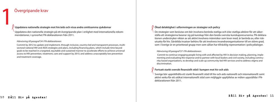 Hänvisning till paragraf 54 i FN-deklarationen: Commit by 2012 to update and implement, through inclusive, country-led and transparent processes, multisectoral national HIV and AIDS strategies and
