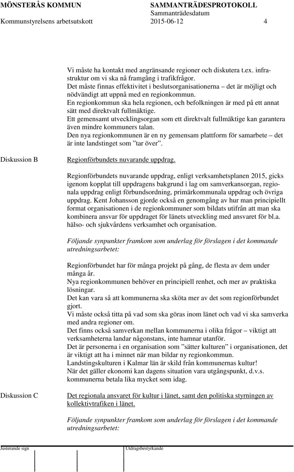 En regionkommun ska hela regionen, och befolkningen är med på ett annat sätt med direktvalt fullmäktige.