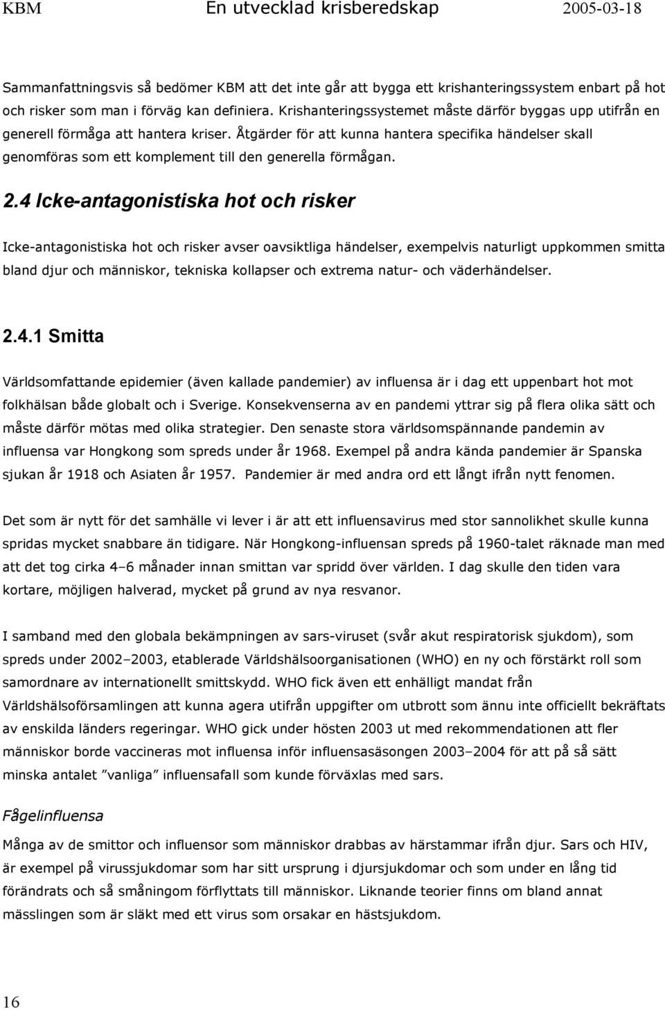 Åtgärder för att kunna hantera specifika händelser skall genomföras som ett komplement till den generella förmågan. 2.