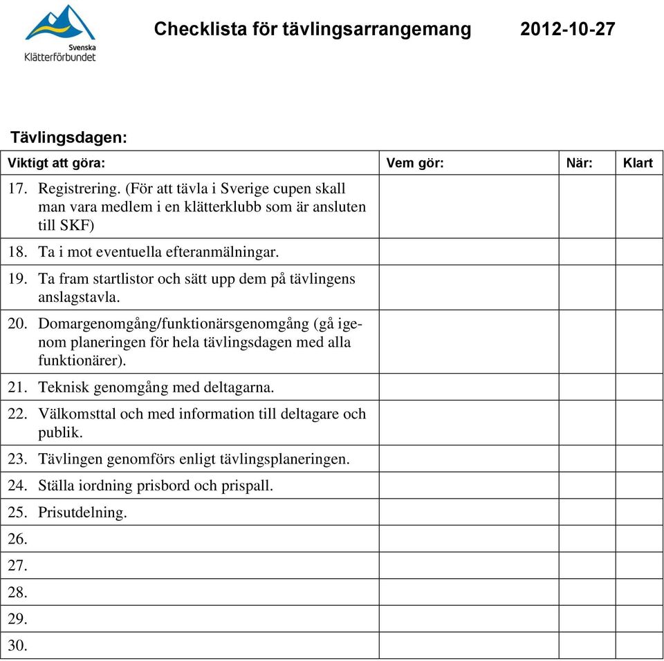 Domargenomgång/funktionärsgenomgång (gå igenom planeringen för hela tävlingsdagen med alla funktionärer). 21. Teknisk genomgång med deltagarna. 22.