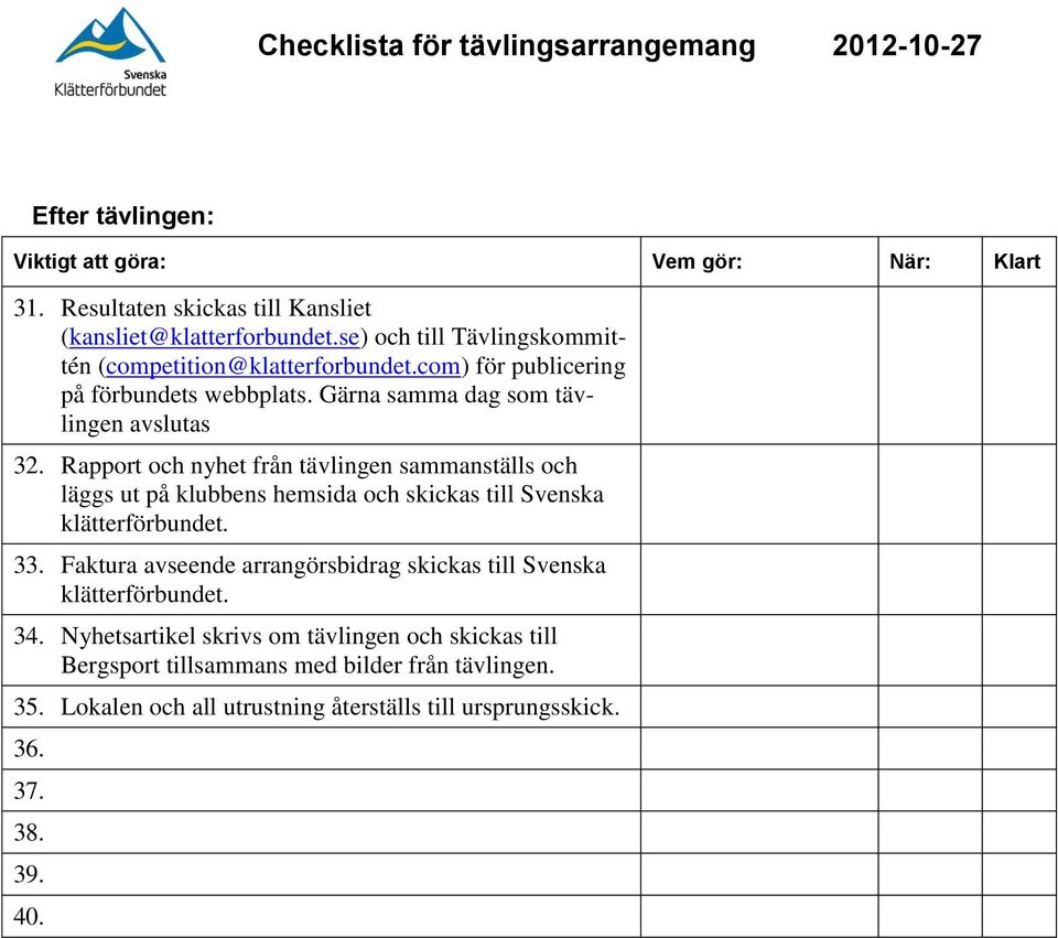 Rapport och nyhet från tävlingen sammanställs och läggs ut på klubbens hemsida och skickas till Svenska klätterförbundet. 33.