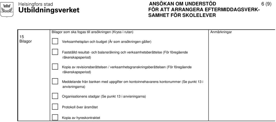 revisionsberättelsen / verksamhetsgranskningsberättelsen (För föregående räkenskapsperiod) Meddelande från banken med uppgifter om