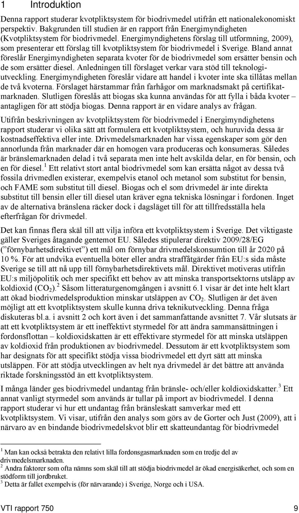 Energimyndighetens förslag till utformning, 2009), som presenterar ett förslag till kvotpliktsystem för biodrivmedel i Sverige.