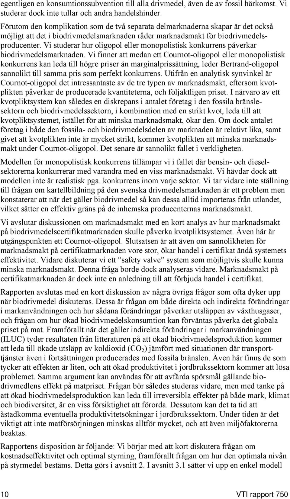 Vi studerar hur oligopol eller monopolistisk konkurrens påverkar biodrivmedelsmarknaden.