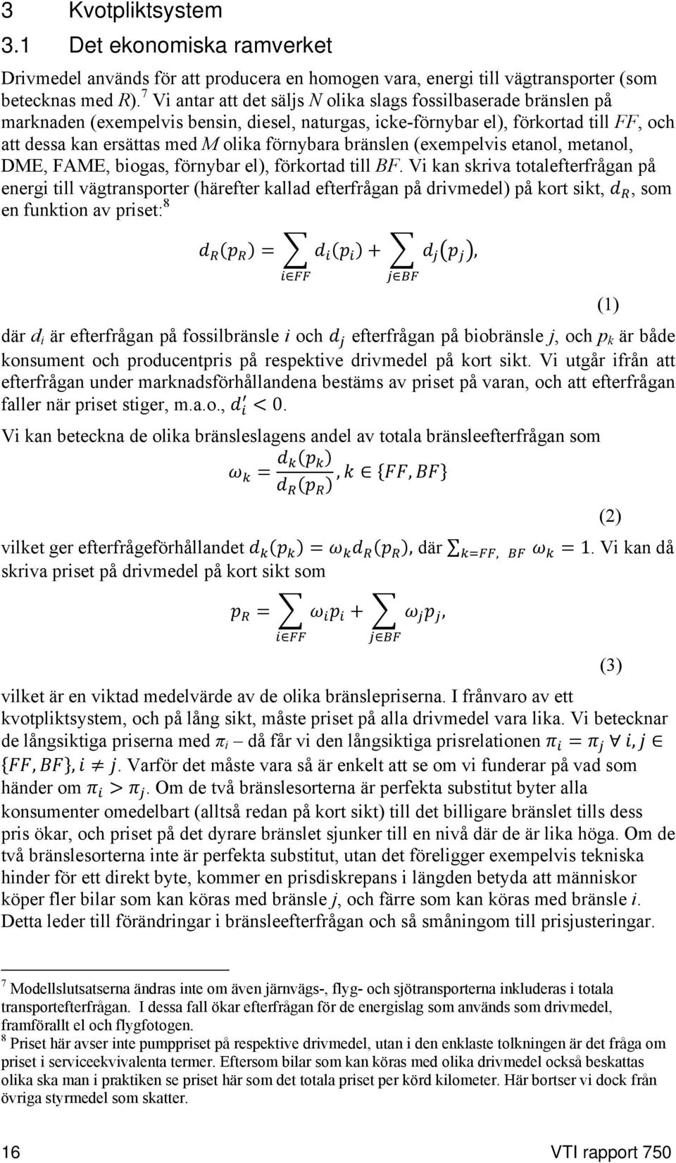 förnybara bränslen (exempelvis etanol, metanol, DME, FAME, biogas, förnybar el), förkortad till BF.