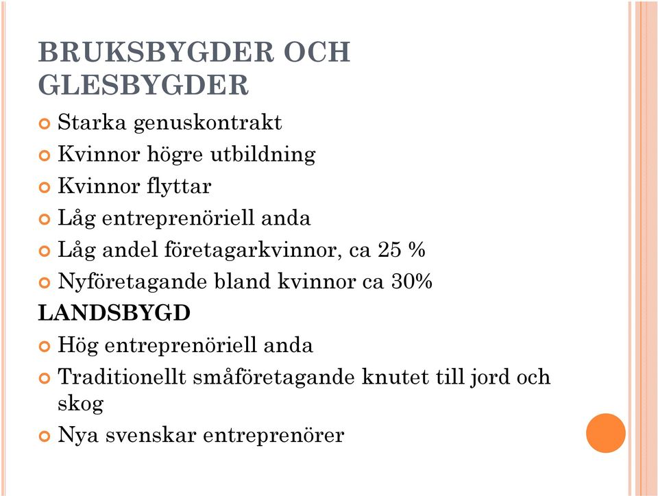 % Nyföretagande bland kvinnor ca 30% LANDSBYGD Hög entreprenöriell anda