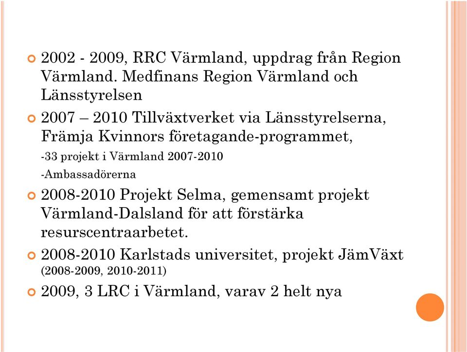 företagande-programmet, -33 projekt i Värmland 2007-2010 -Ambassadörerna 2008-2010 Projekt Selma, gemensamt