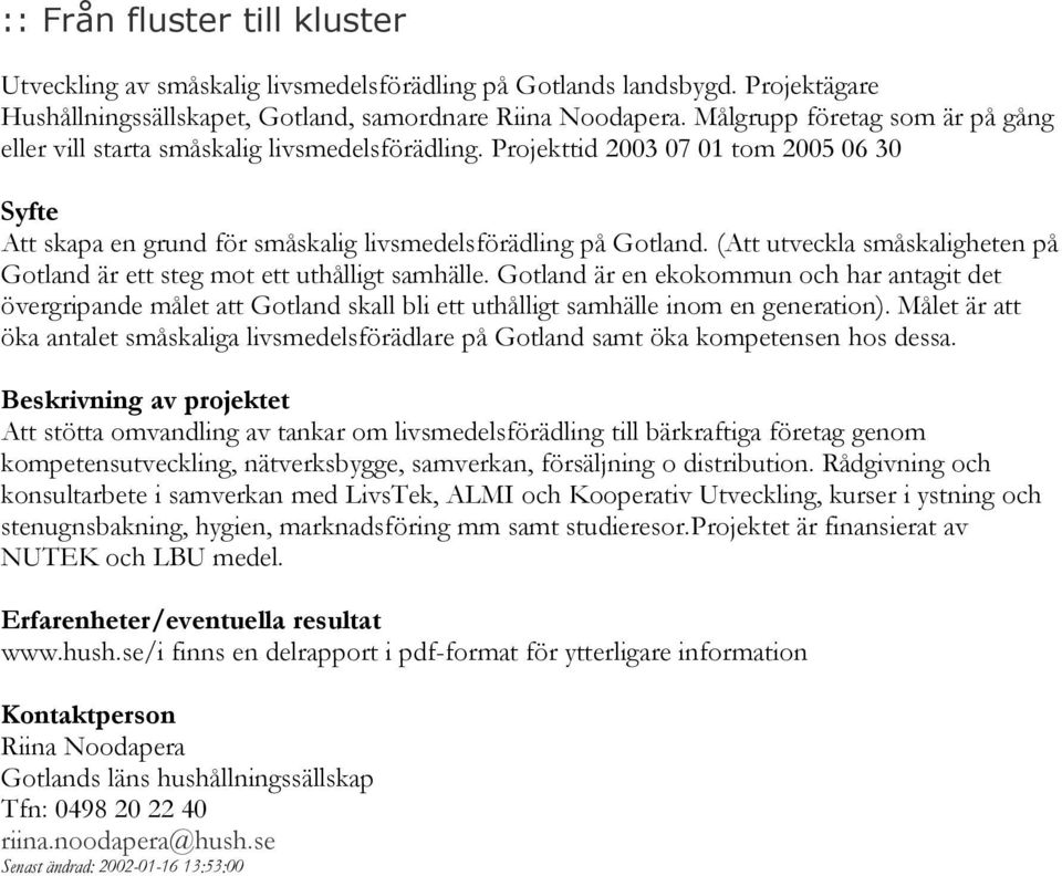 (Att utveckla småskaligheten på Gotland är ett steg mot ett uthålligt samhälle.