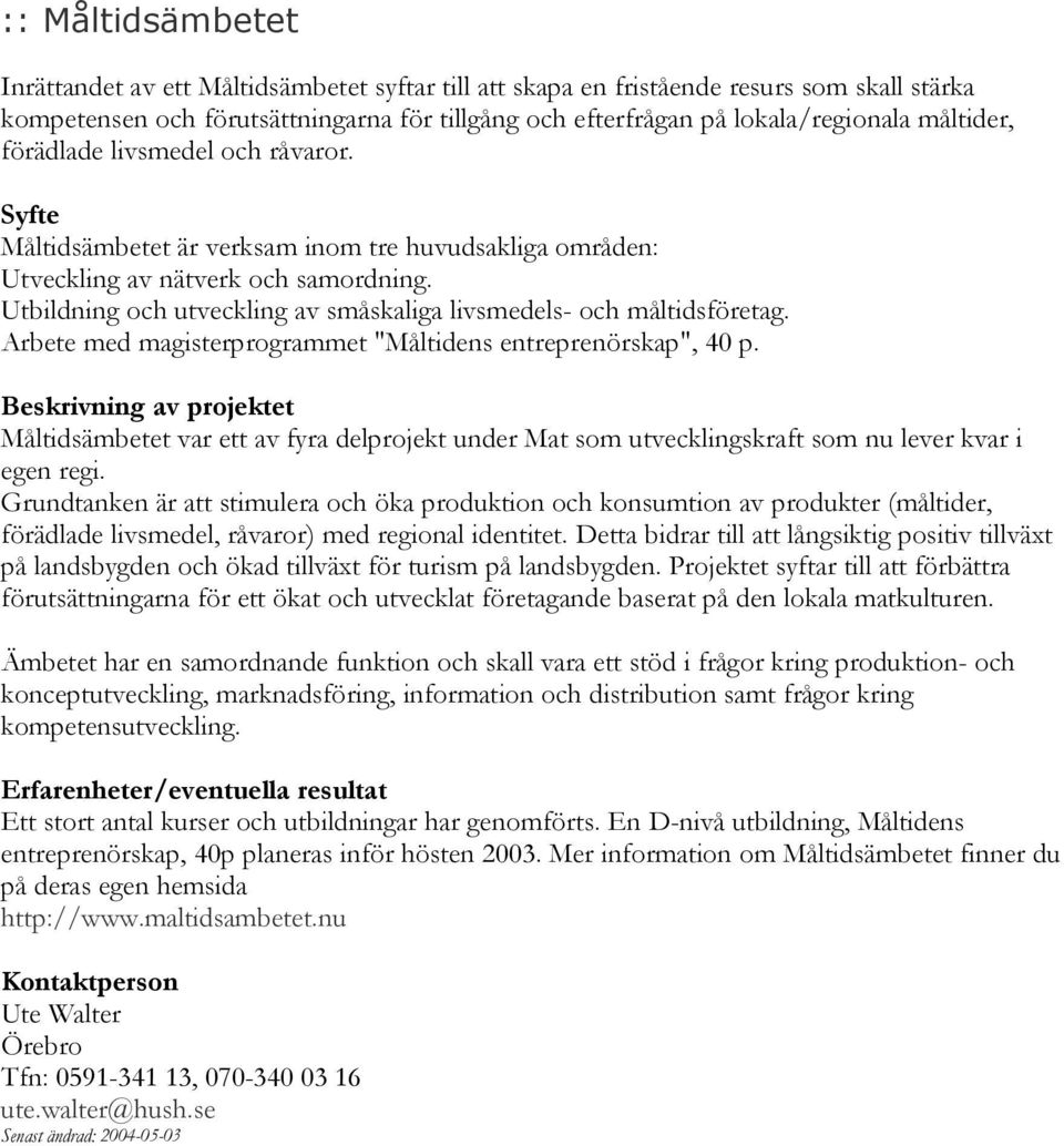 Utbildning och utveckling av småskaliga livsmedels- och måltidsföretag. Arbete med magisterprogrammet "Måltidens entreprenörskap", 40 p.