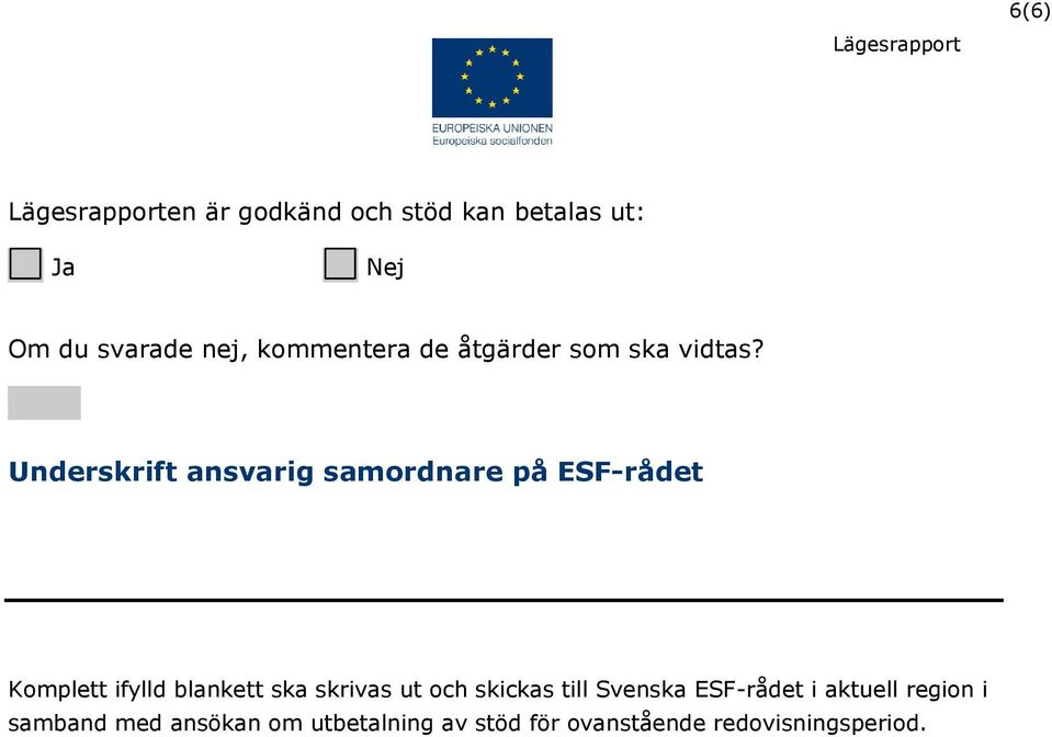 Underskrift ansvarig samordnare på ESF-rådet Komplett ifylld blankett ska skrivas