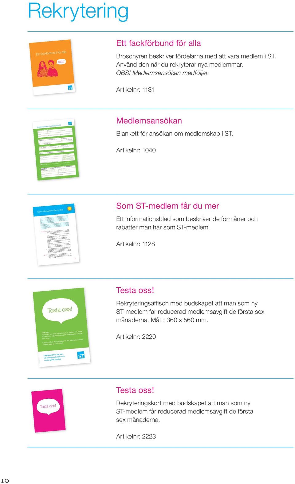 Artikelnr: 1040 Som ST-medlem får du mer Ett informationsblad som beskriver de förmåner och rabatter man har som ST-medlem. Artikelnr: 1128 Testa oss!