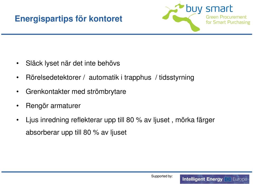 Grenkontakter med strömbrytare Rengör armaturer Ljus inredning