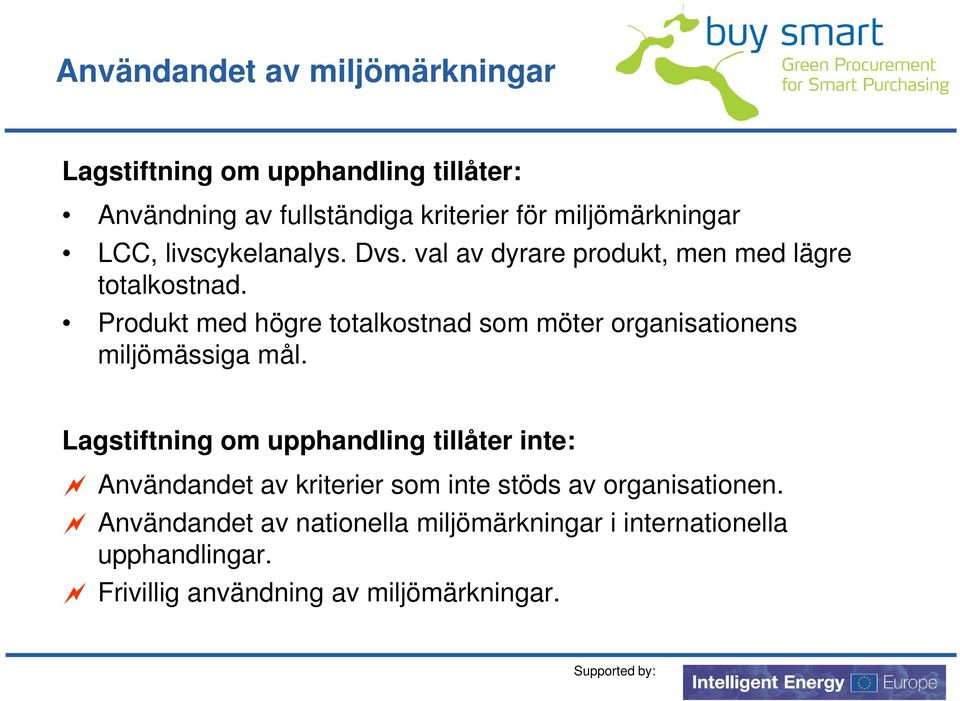 Produkt med högre totalkostnad som möter organisationens miljömässiga mål.
