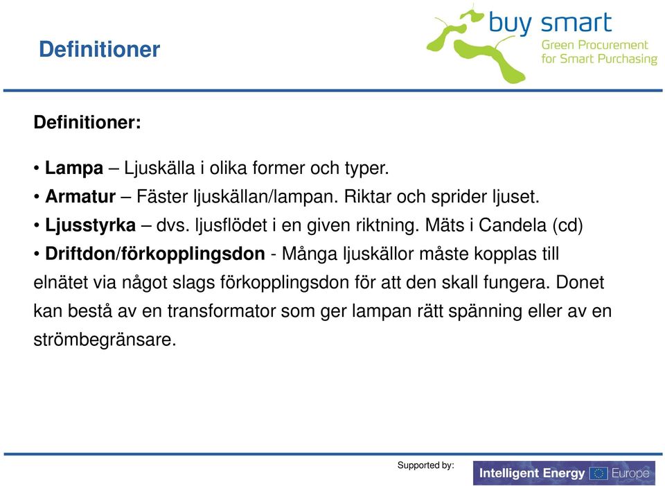 Mäts i Candela (cd) Driftdon/förkopplingsdon - Många ljuskällor måste kopplas till elnätet via något