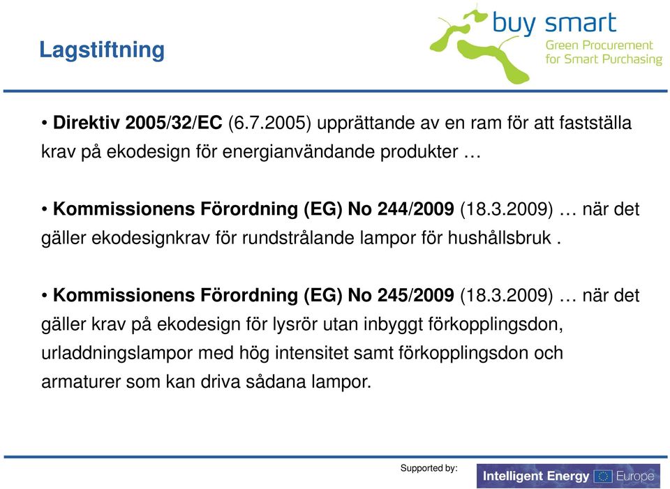 (EG) No 244/2009 (18.3.2009) när det gäller ekodesignkrav för rundstrålande lampor för hushållsbruk.