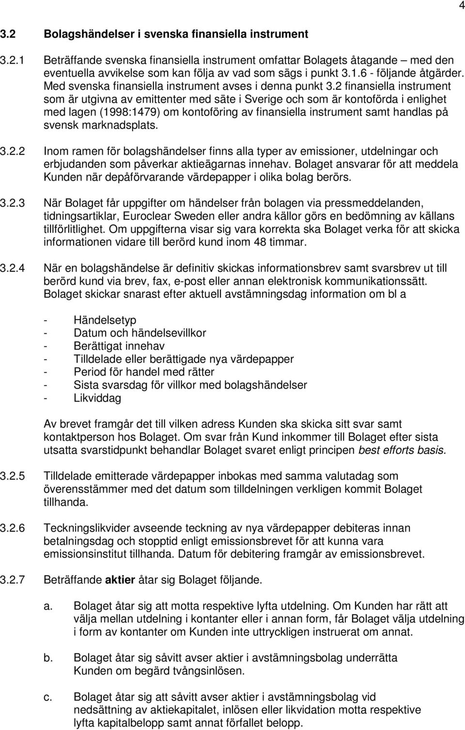 2 finansiella instrument som är utgivna av emittenter med säte i Sverige och som är kontoförda i enlighet med lagen (1998:1479) om kontoföring av finansiella instrument samt handlas på svensk