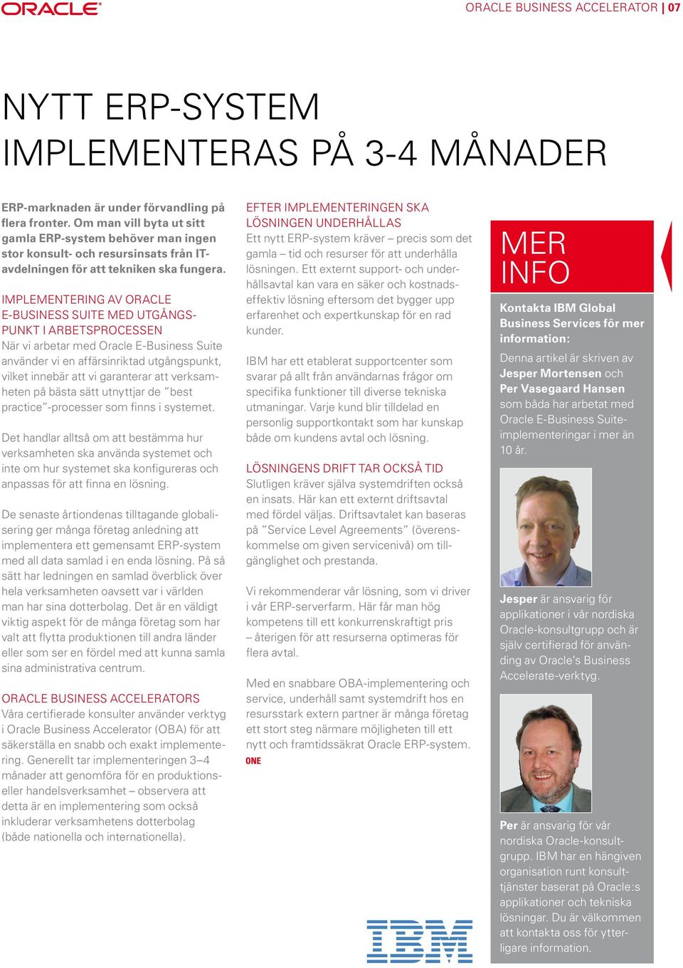 Implementering av Oracle E-Business Suite med utgångspunkt i arbetsprocessen När vi arbetar med Oracle E-Business Suite använder vi en affärsinriktad utgångspunkt, vilket innebär att vi garanterar