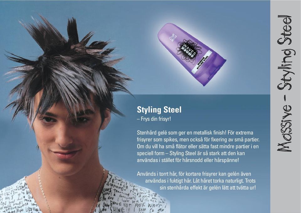 Om du vill ha små flätor eller sätta fast mindre partier i en speciell form Styling Steel är så stark att den kan användas