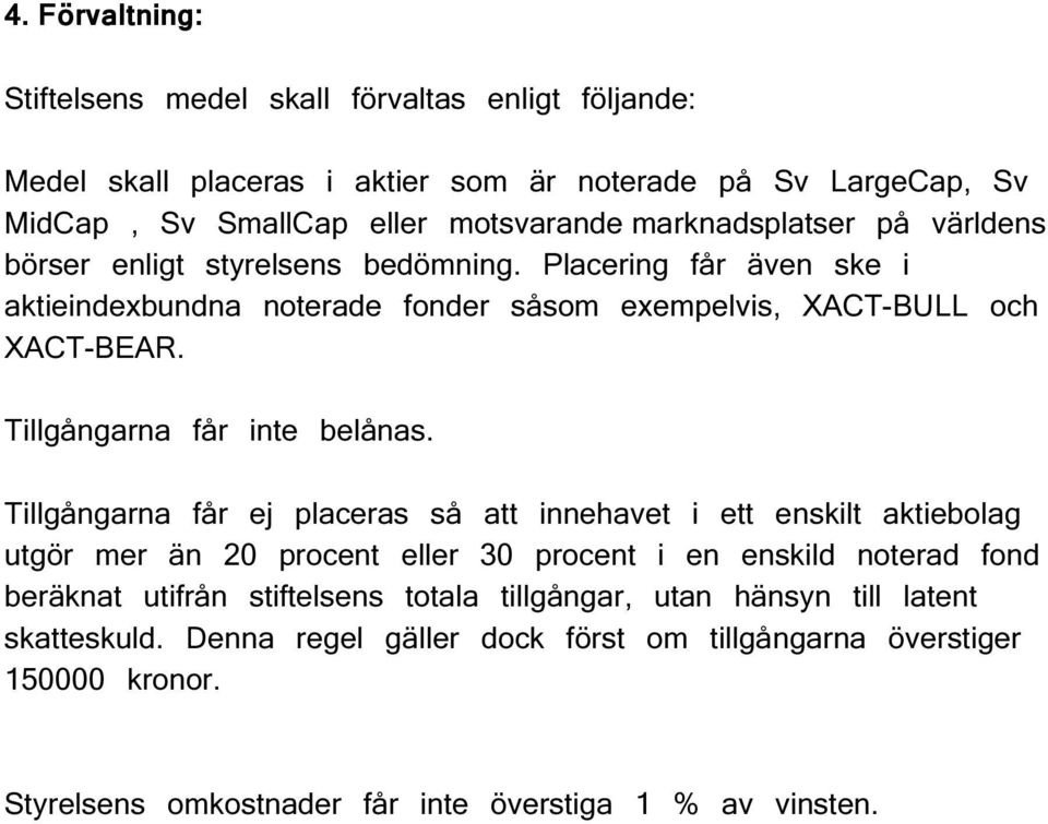 Tillgångarna får inte belånas.