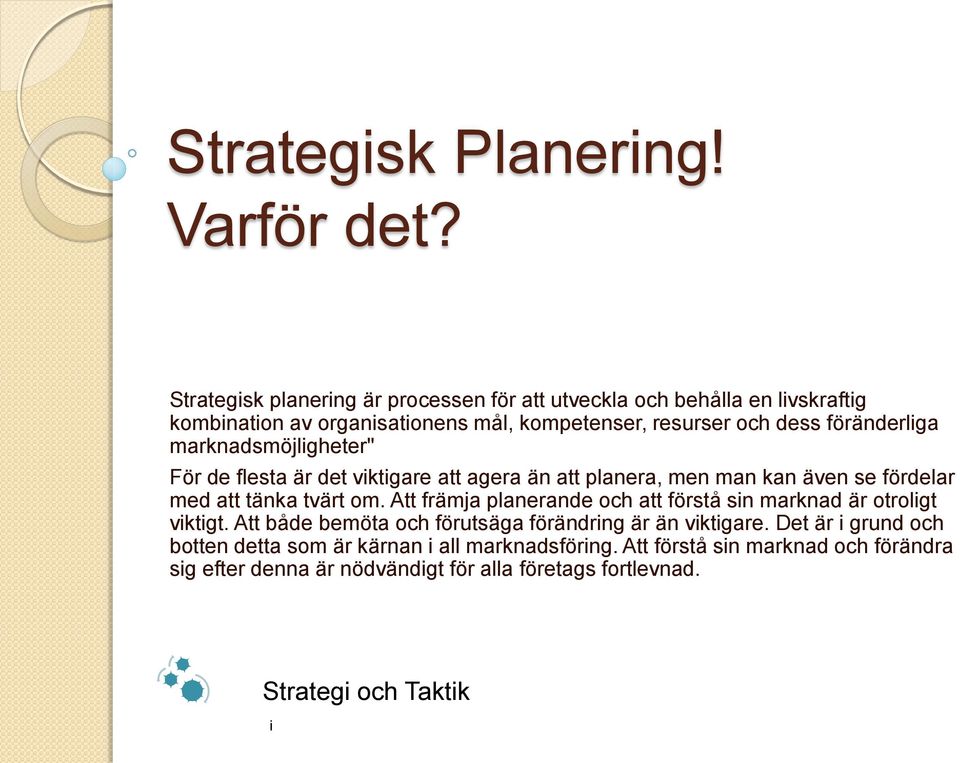 marknadsmöjlgheter" För de flesta är det vktgare att agera än att planera, men man kan även se fördelar med att tänka tvärt om.