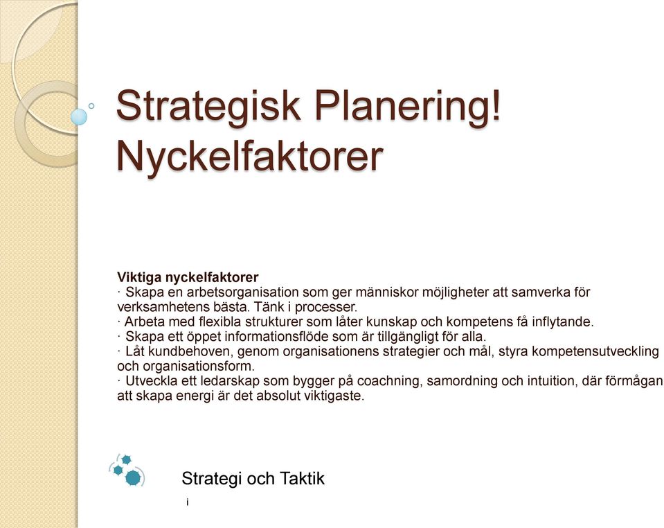 Tänk processer. Arbeta med flexbla strukturer som låter kunskap och kompetens få nflytande.