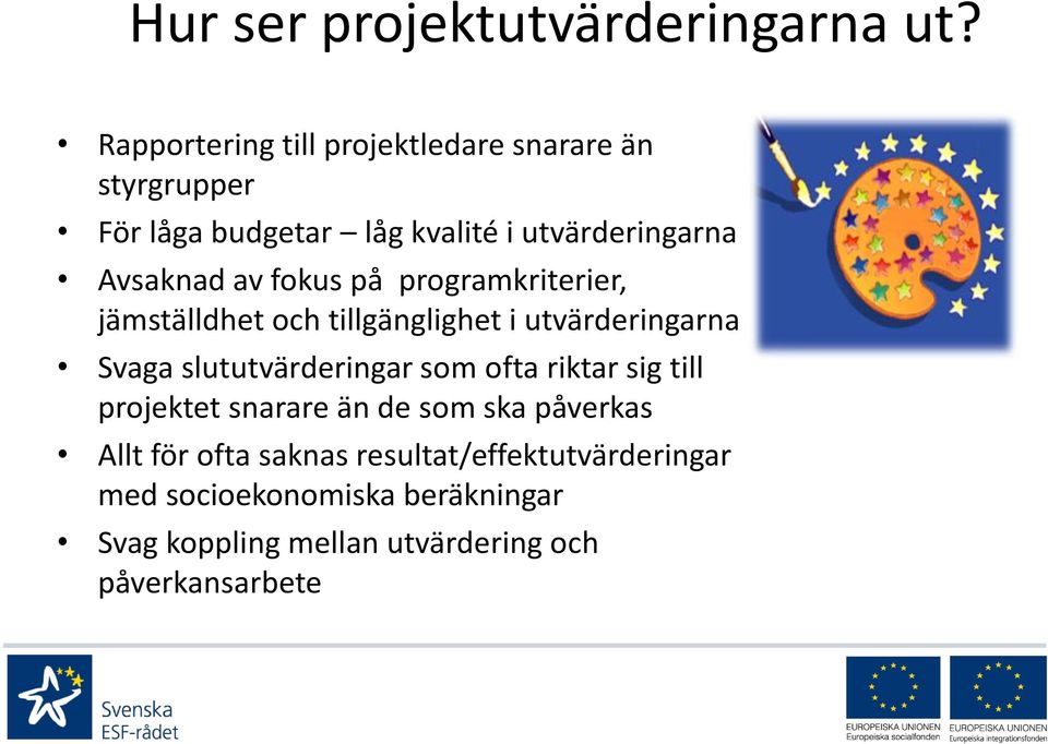 av fokus på programkriterier, jämställdhet och tillgänglighet i utvärderingarna Svaga slututvärderingar som ofta