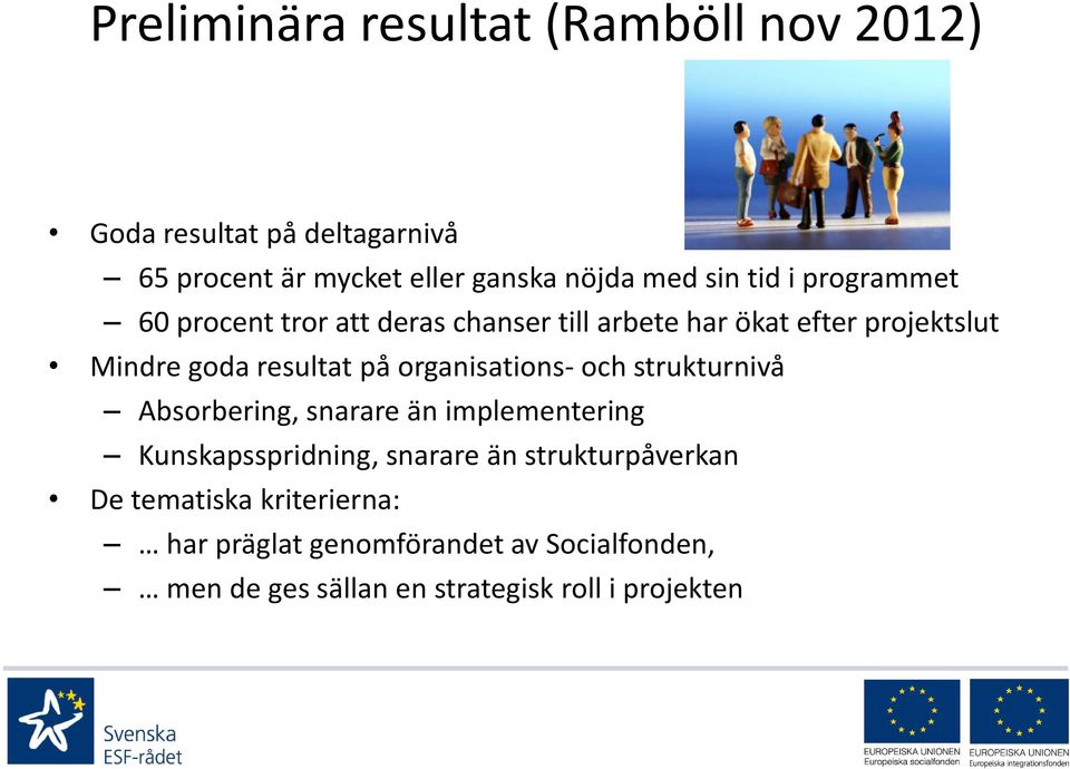 på organisations- och strukturnivå Absorbering, snarare än implementering Kunskapsspridning, snarare än