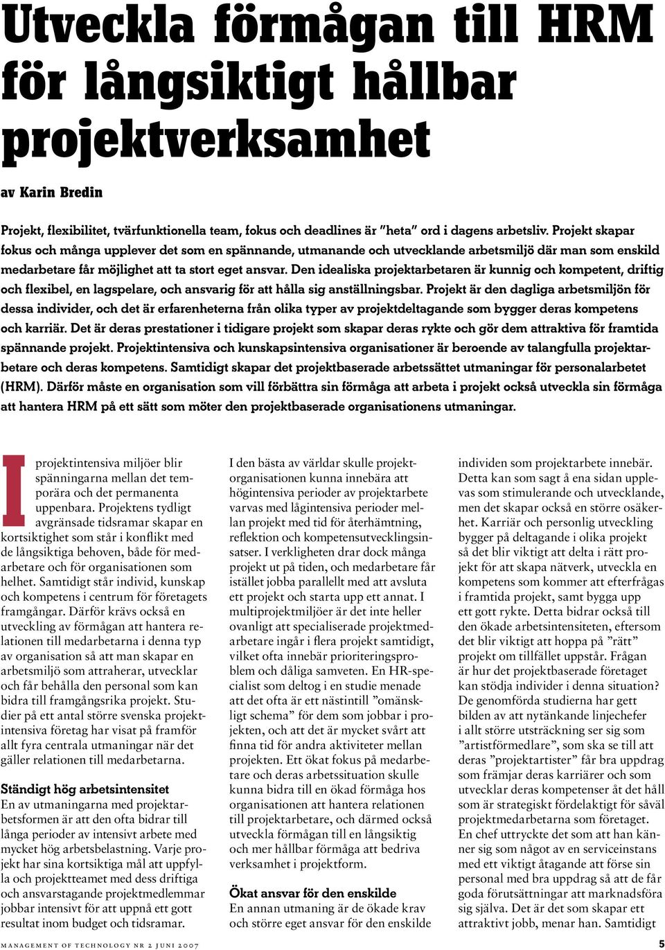 Den idealiska projektarbetaren är kunnig och kompetent, driftig och flexibel, en lagspelare, och ansvarig för att hålla sig anställningsbar.