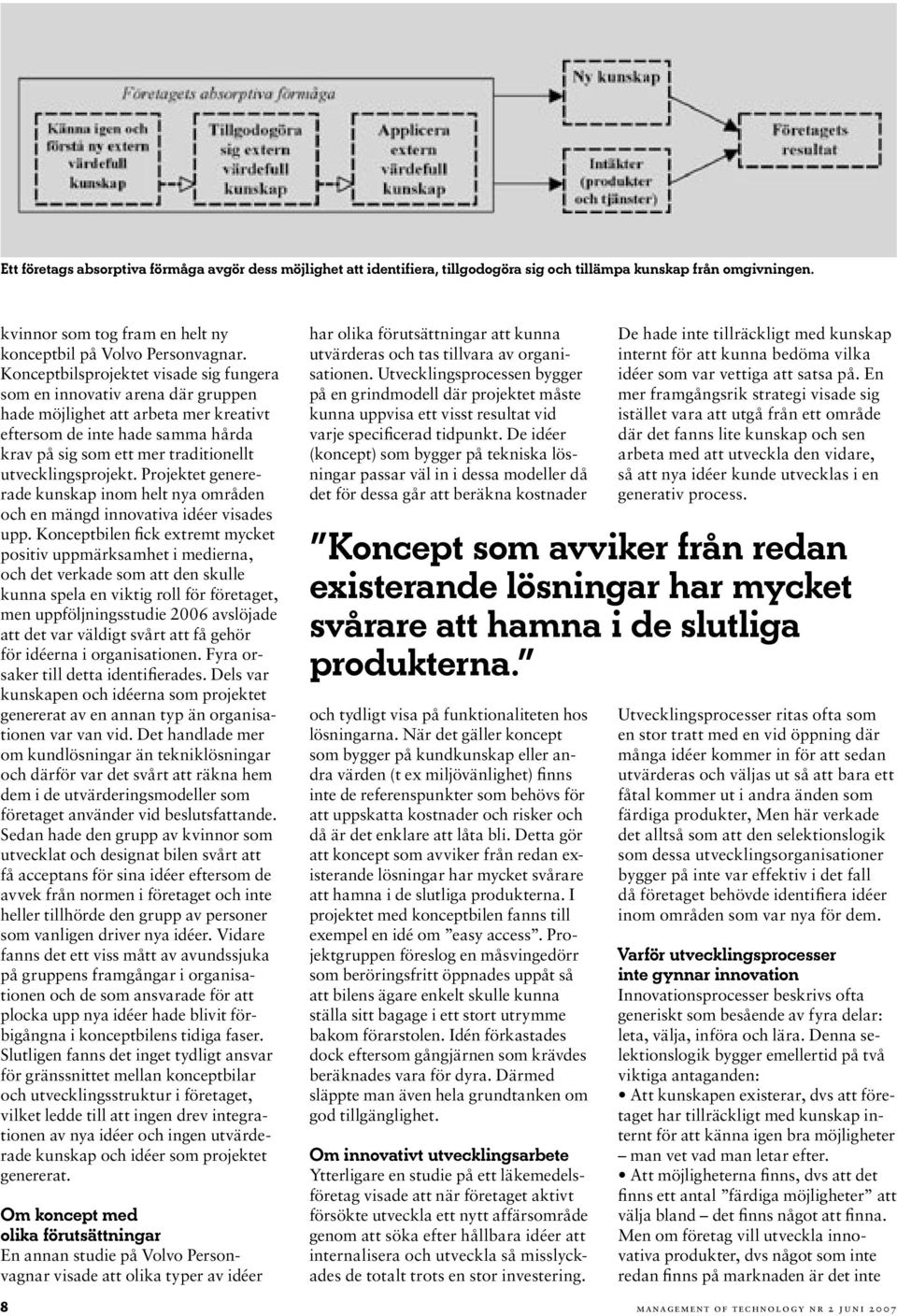 utvecklingsprojekt. Projektet genererade kunskap inom helt nya områden och en mängd innovativa idéer visades upp.