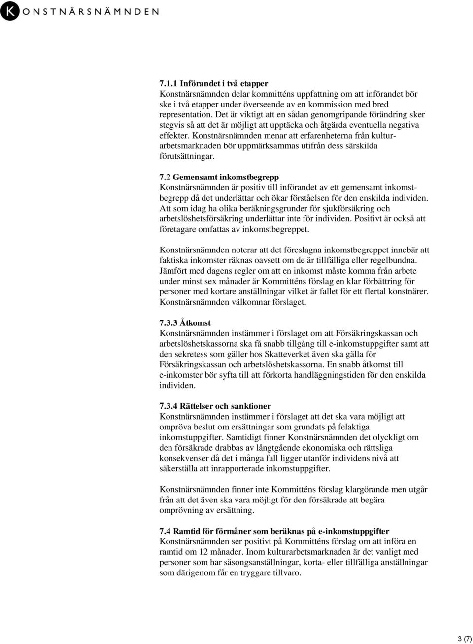 Konstnärsnämnden menar att erfarenheterna från kulturarbetsmarknaden bör uppmärksammas utifrån dess särskilda förutsättningar. 7.