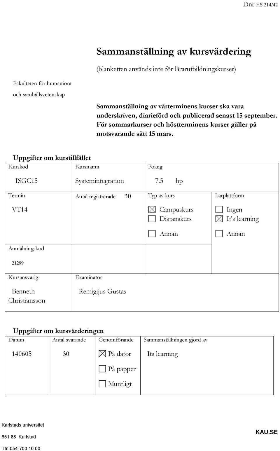 Uppgifter om kurstillfället Kurskod Kursnamn Poäng ISGC15 Systemintegration 7.