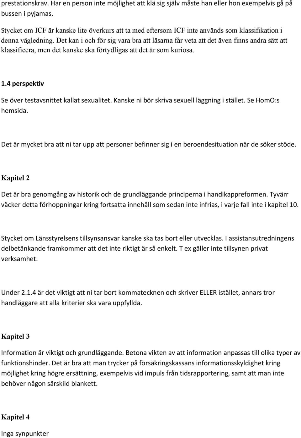 Det kan i och för sig vara bra att läsarna får veta att det även finns andra sätt att klassificera, men det kanske ska förtydligas att det är som kuriosa. 1.